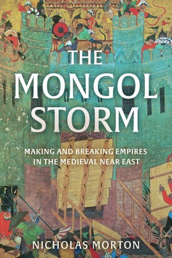 The Mongol Stormmaking And Breaking Empires In The Medieval Near East Morton, Nicholas John Murray Publıshers Ltd