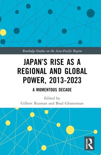 Japans Rise As A Regional And Global Power, 2013-2023A Momentous Decade ( Studies On The Asia-Pacific Region) Routledge