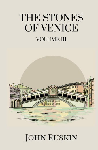 The Stones Of Venice, Volume Iıı (Of 3)Venetian Architecture From Renaissance To Baroque Ruskin, John Independently Publıshed