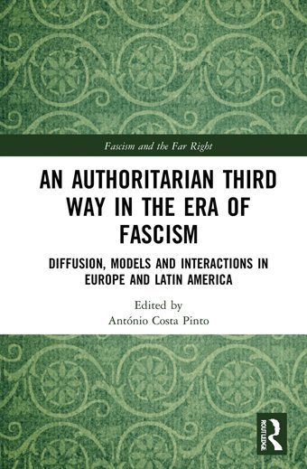 An Authoritarian Third Way In The Era Of Fascismdiffusion, Models And Interactions In Europe And LatIn America ( Studies In Fascism And The Far Right) Routledge