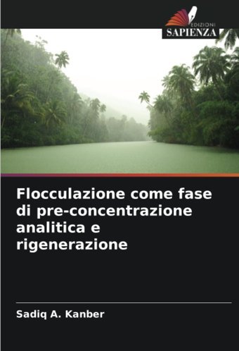 Flocculazione Come Fase Di Pre-Concentrazione Analitica E Rigenerazionede Kanber, Sadiq A. Edizioni Sapienza