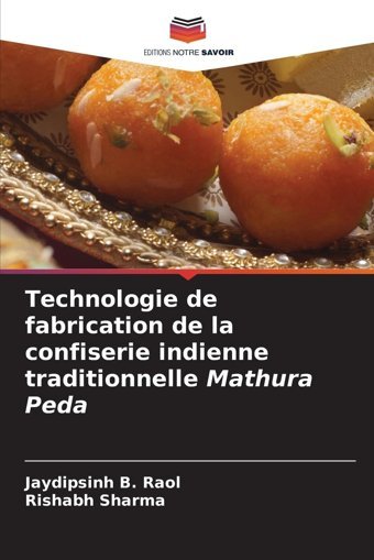 Technologie De Fabrication De La Confiserie İndienne Traditionnelle Mathura Peda Raol, Jaydipsinh B. Editions Notre Savoir