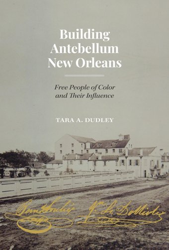 Building Antebellum New Orleansfree People Of Color And Their Influence (Lateral Exchangesarchitecture, Urban Development, And Transnational Practices) Dudley, Tara University Of Texas Press