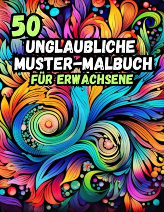 50 Unglaubliche Muster-Malbuch Für Erwachsenekunstvolle Vielfalt - EIn Abenteuer Des Ausmalens (German Edition) Sun, Joie Independently Publıshed