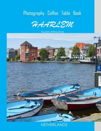 Haarlem Netherlands Photography Coffee Table Book Tourists Attractionsa Mind-Bending Tour Of Haarlem City,Netherlands Photography Coffee Table Images (8.5*11) Paperback.June 20,2023. Masha, Hmz Independently Publıshed