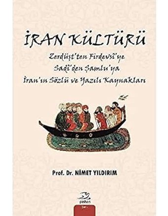 İran Kültürüzerdüşt'Ten Firdevsi'Ye Sadi'Den Şamlu'Ya İran'In Sözlü Ve Yazılı Kaynakları Nimet Yıldırım Pinhan Yayıncılık