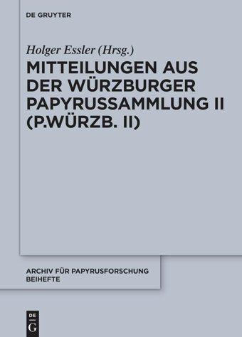 Mitteilungen Aus Der Würzburger Papyrussammlung Iı (P.Würzb. Iı) (Archiv Für Papyrusforschung Und Verwandte Gebiete Beihefte)49 De Gruyter