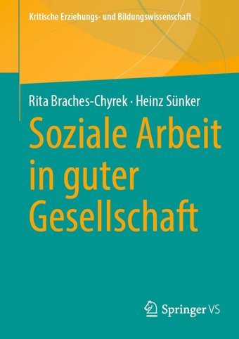 Soziale Arbeit In Guter Gesellschaft (Kritische Erziehungs- Und Bildungswissenschaft) Braches-Chyrek, Rita Springer Verlag