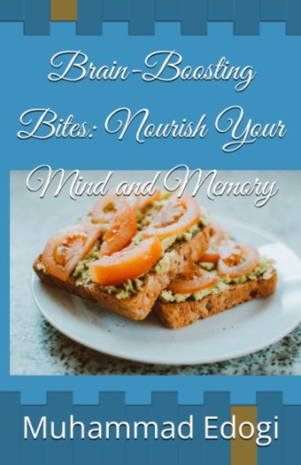 Brain-Boosting Bitesnourish Your Mind And Memory Edogi, Muhammad Independently Publıshed