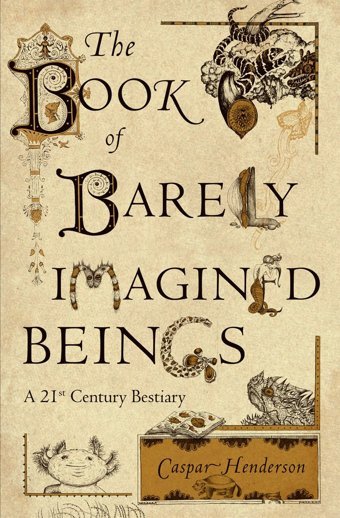 The Book Of Barely Imagined Beingsa 21St Century Bestiary Henderson, Caspar University Of Chicago Press
