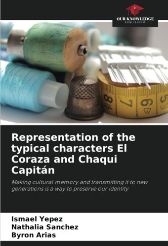 Representation Of The Typical Characters El Coraza And Chaqui Capitnmaking Cultural Memory And Transmitting İt To New Generations İs A Way To Preserve Our İdentity Yepez, Ismael Our Knowledge Publishing