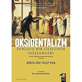 Oksidentalizmdoğulu Bir GezginIn Gözlemleri - Asyada, Afrikada Ve Avrupada Batılılar (1799-1805) Mirza Ebu Talep Han Iq Kültür Sanat Yayıncılık