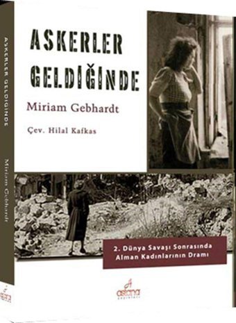 Askerler Geldiğinde2. Dünya Savaşı Sonrasında Alman Kadınlarının Dramı Miriam Gebhardt Astana Yayınları