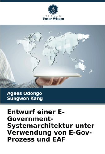 Entwurf Einer E-Government-Systemarchitektur Unter Verwendung Von E-Gov-Prozess Und Eaf Odongo, Agnes Verlag Unser Wissen