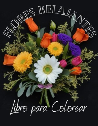 Flores Relajantes Libro Para ColorearreduccIn De La Ansiedad / Relajarse Y Descansar Coloreando Patrones De Flores / Desbloquea Tu Creatividad Barona, Sr. David Independently Publıshed