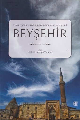 Beyşehirtarih,Kültür,Sanat,Turizm,Sanayi Ve Ticaret Şehri HüseyIn Muşmal Palet Yayınları