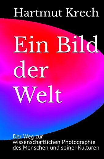 EIn Bild Der Weltder Weg Zur Wissenschaftlichen Photographie Des Menschen Und Seiner Kulturen Krech, Hartmut Independently Publıshed