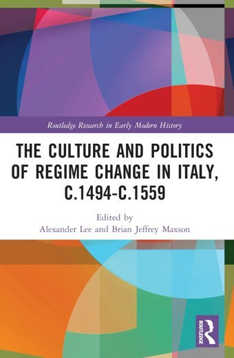 The Culture And Politics Of Regime Change In Italy, C.1494-C.1559 ( Research In Early Modern History) Routledge