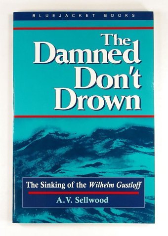 The Damned Don'T Drownthe Sinking Of The Wilhelm Gustloff (Bluejacket Books) Sellwood, A. V. Naval Institute Press