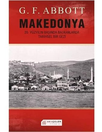 Makedonya20. Yüzyılın Başında Balkanlarda Tarihsel Gezi G. F. Abbott Akılçelen Kitaplar