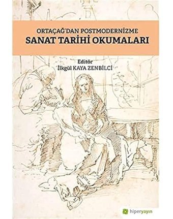 Ortaçağdan Postmodernizme Sanat Tarihi Okumaları İlkgül Kaya Zenbilci Hiperlink Yayınları