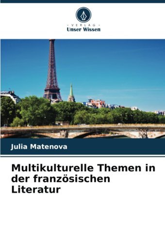 Multikulturelle Themen In Der Französischen Literatur Matenova, Julia Verlag Unser Wissen