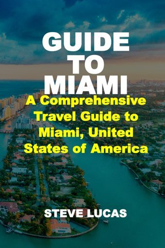 Guıde To Mıamıa Comprehensive Travel Guide To Miami, United States Of America Lucas, Steve Independently Publıshed