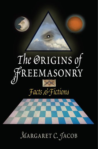 The Origins Of Freemasonryfacts & Fictionsfacts And Fictions Jacob, Margaret C. University Of Pennsylvania Press