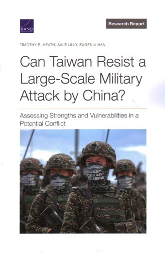 Can Taiwan Resist A Large-Scale Military Attack By China?Assessing Strengths And Vulnerabilities In A Potential Conflict Heath, Timothy R. Rand Corporation