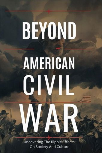 Beyond American Civil Waruncovering The Ripple Effects On Society And Culture Julie, Simone Independently Publıshed
