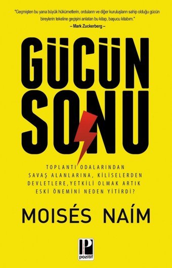 Gücün Sonutoplantı Odalarından Savaş Alanlarına, Kiliselerden Devletlere, Yetkili Olmak Artık Eski Önemini Neden Yitirdi? Moises Naim Pozitif Yayınları