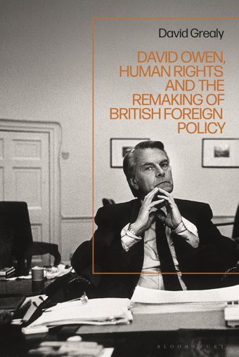David Owen, Human Rights And The Remaking Of British Foreign Policy Grealy, David Bloomsbury Academic