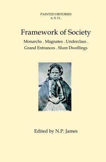 Painted Histories 6, 9, 11 Framework Of Societymonarchs, Magnate, Underclass.Grand Entrances-Slum Dwellings James, Nicholas Independently Publıshed