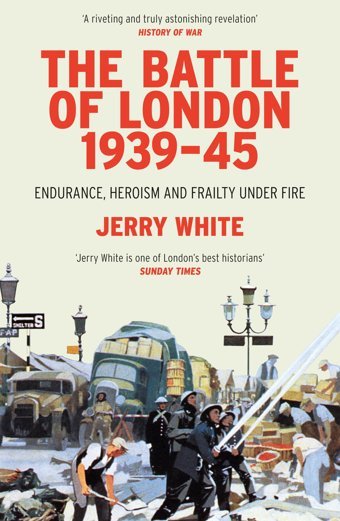 The Battle Of London 1939-45Endurance, Heroism And Frailty Under Fire White, Jerry Vintage