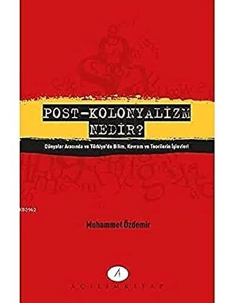 Post Kolonyalizm Nedirdünyalar Arasında Ve Türkiye'De Bilim, Kavram Ve TeorilerIn İşlevleri Muhammet Özdemir Açılım Kitap