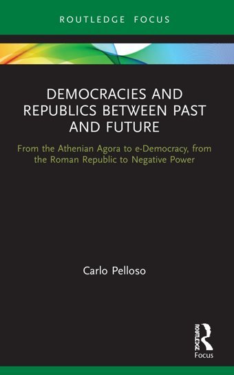 Democracies And Republics Between Past And Futurefrom The Athenian Agora To E-Democracy, From The Roman Republic To Negative Power ( Focus On Classical Studies) Pelloso, Carlo Routledge