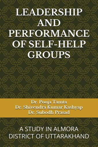Leadershıp And Performance Of Self-Help Groupsa Study In Almora Dıstrıct Of Uttarakhand Tamta, Dr. Pooja Independently Publıshed