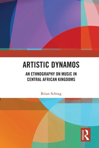 Artistic Dynamosan Ethnography On Music In Central African Kingdoms Schrag, Brian Routledge