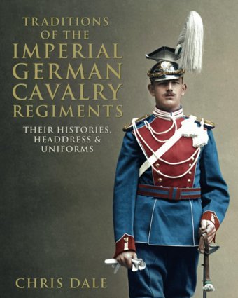 Traditions Of The Imperial German Cavalry Regimentstheir Histories, Headdress And Uniforms Dale, Chris Independently Publıshed
