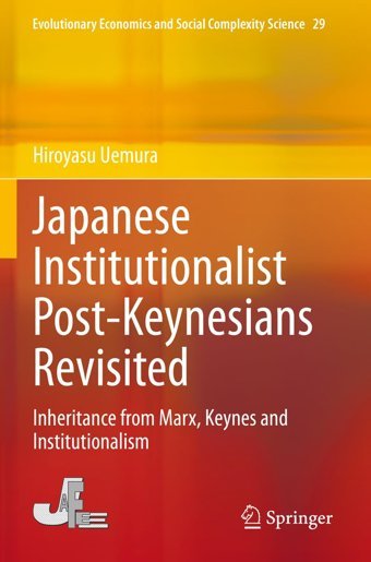 Japanese Institutionalist Post-Keynesians Revisitedinheritance From Marx, Keynes And Institutionalism (Evolutionary Economics And Social Complexity Science, Band 29) Uemura, Hiroyasu Springer