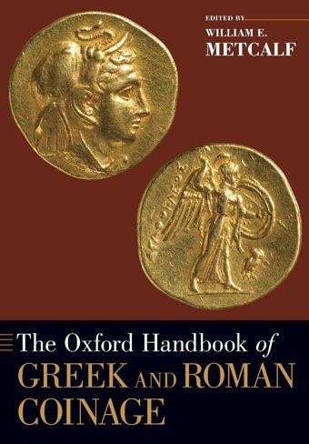 The Oxford Handbook Of Greek And Roman Coinage (Oxford Handbooks) William E. Metcalf Oxford Unıversıty Press