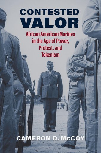 Contested Valorafrican American Marines In The Age Of Power, Protest, And Tokenism (Studies In Civil-Military Relations) Mccoy, Cameron D. University Press Of Kansas