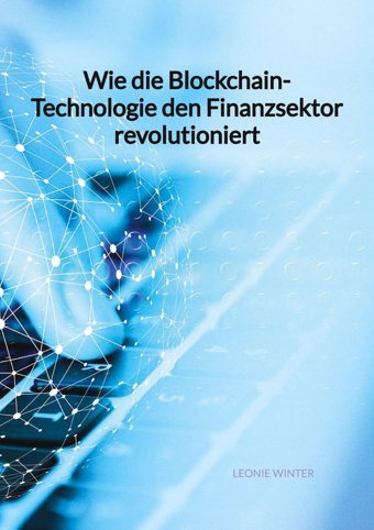 Wie Die Blockchain-Technologie Den Finanzsektor Revolutioniert Winter, Leonie Jaltas Books