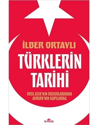 TürklerIn Tarihiorta Asyanın Bozkırlarından Avrupanın Kapılarına İlber Ortaylı Kronik Kitap