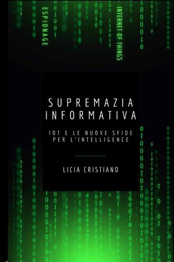 Supremazıa Informatıvainternet Of Things E Le Nuove Sfide Per L'İntelligence Cristiano, Licia Independently Publıshed