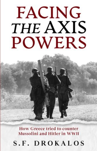 Facing The Axis Powershow Greece Tried To Counter Mussolini And Hitler In Wwıı (Military History Series N. 1) Drokalos, Sotirios F. Independently Publıshed