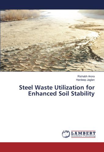 Steel Waste Utilization For Enhanced Soil Stability Arora, Rıshabh Lap Lambert Academic Publishing