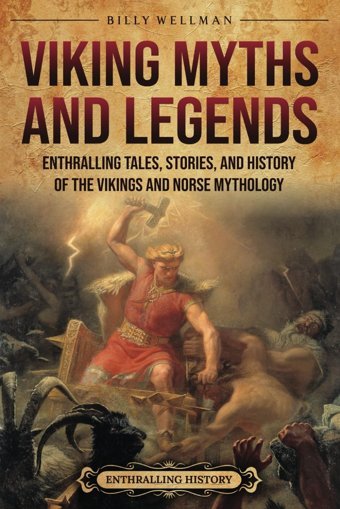 Viking Myths And Legendsenthralling Tales, Stories, And History Of The Vikings And Norse Mythology (Scandinavia) Wellman, Billy Billy Wellman