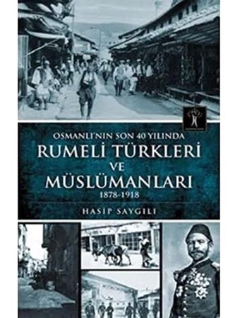 Rumeli Türkleri Ve Müslümanlarıosmanlının Son 40 Yılında 1978 - 1918 Hasip Saygılı İlgi Kültür Sanat Yayınları