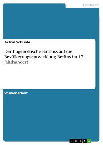 Der Hugenottische Einfluss Auf Die Bevölkerungsentwicklung Berlins İm 17. Jahrhundert Schühle, Astrid Grın Verlag